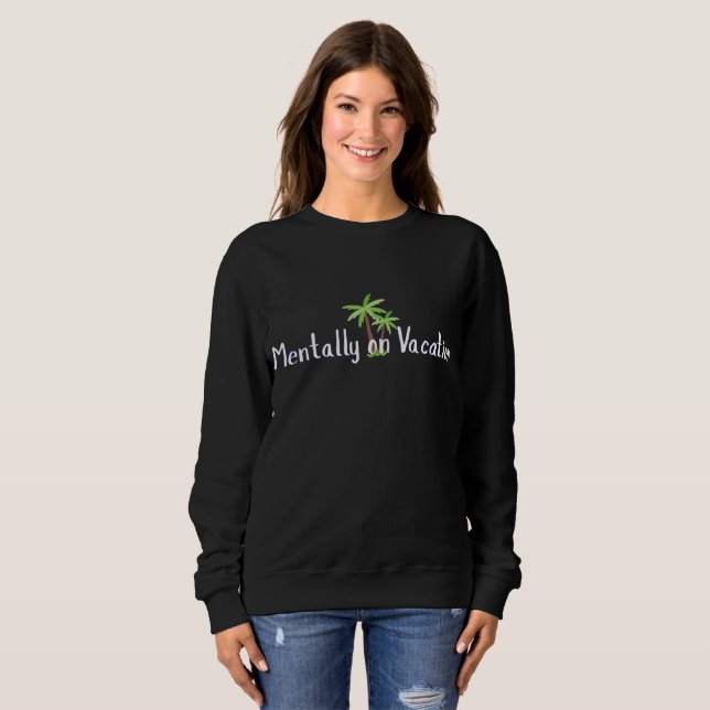 Mentally on Vacation Funny Women's Sweatshirt  (Front Full)