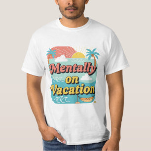 Mentally On Vacation Funny Work Life Balance Tee. T-Shirt