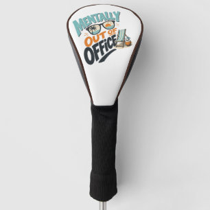 Mentally Out of Office Golf Head Cover