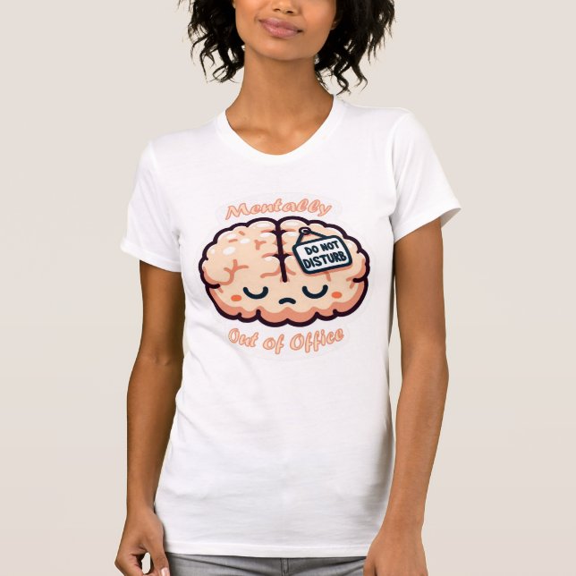  Mentally Out of Office T-Shirt (Front)