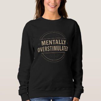 Mentally Overstimulated Vintage Typography Sweatshirt
