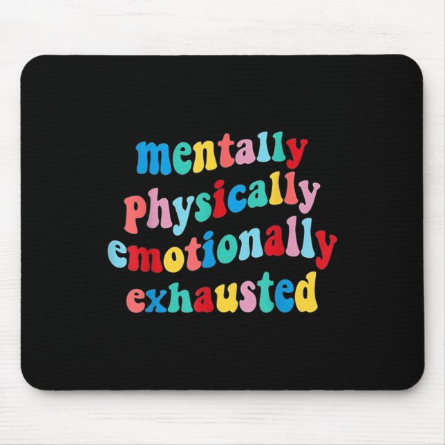 Mentally Physically Emotionally Exhausted Mental H Mouse Pad (Front)