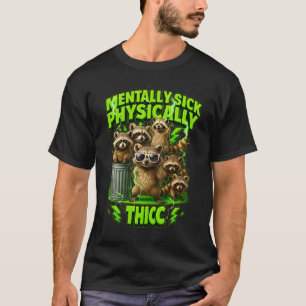 Mentally Physically Thicc Trash Panda Racoon Meme T-Shirt