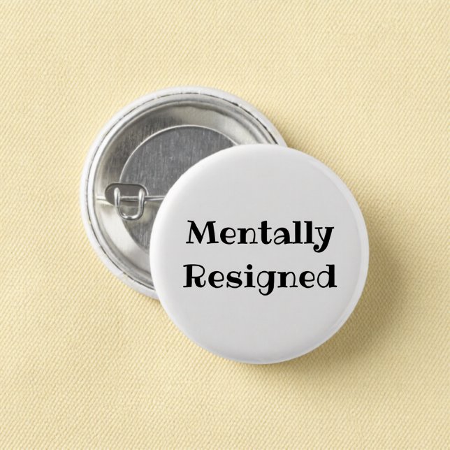 Mentally Resigned Funny Office Pinback Button (Creator Uploaded)