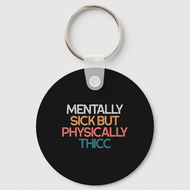 Mentally Sick But Physically Thicc Funny Body Posi Key Ring (Front)