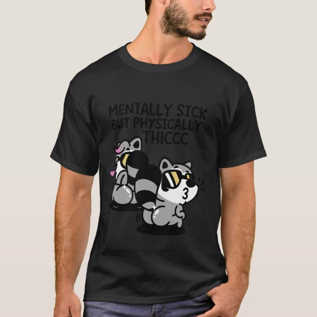 Mentally Sick But Physically Thicc T-Shirt (Front)