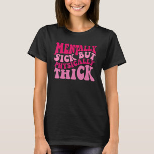 Mentally Sick But Physically Thick Groovy Meme Hu T-Shirt
