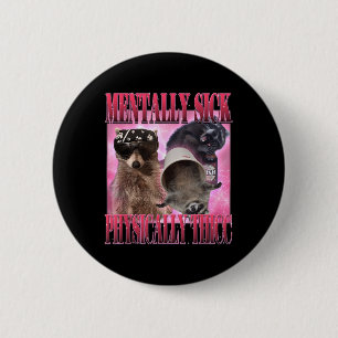 Mentally Sick Physically Thicc Funny Racoon Meme 6 Cm Round Badge