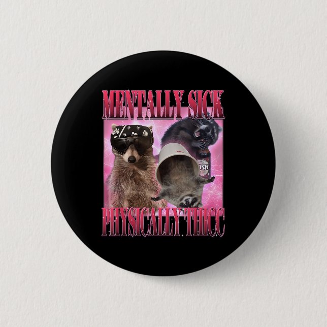 Mentally Sick Physically Thicc Funny Racoon Meme  6 Cm Round Badge (Front)