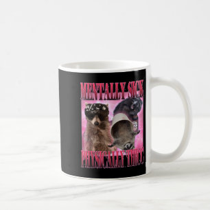 Mentally Sick Physically Thicc Funny Racoon Meme Coffee Mug