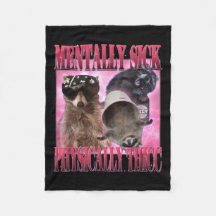 Mentally Sick Physically Thicc Funny Racoon Meme Fleece Blanket