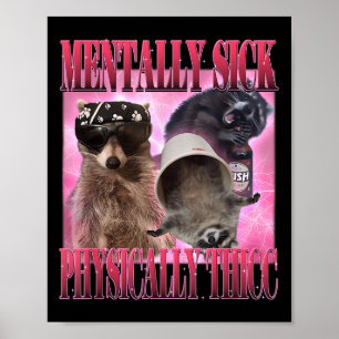 Mentally Sick Physically Thicc Funny Racoon Meme Poster