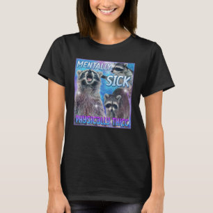 Mentally Sick Physically Thicc Racoon Meme Tee