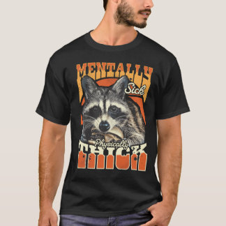 Mentally Sick Physically Thick Feral Raccoon 90s T-Shirt