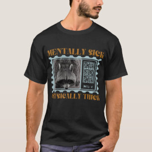 Mentally Sick Physically Thick Funny Racoon Quote T-Shirt