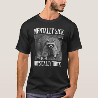Mentally Sick Physically Thick  Racoon Quote T-Shirt