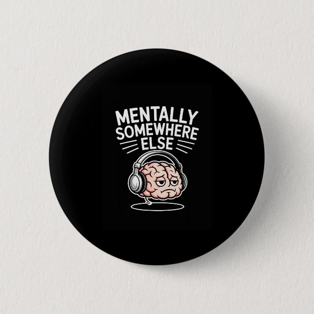 Mentally somewhere else funny introvert brain  6 cm round badge (Front)