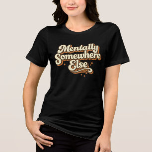Mentally Somewhere Else Retro 70s Typography Tri-Blend Shirt