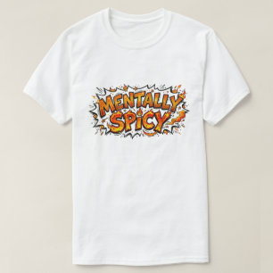 Mentally Spicy Funny Neurodivergent Comic T-Shirt