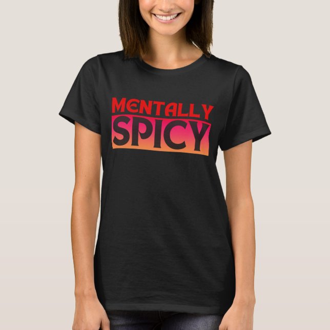 MENTALLY SPICY QUOTES TYPOGRAPHY T-Shirt (Front)