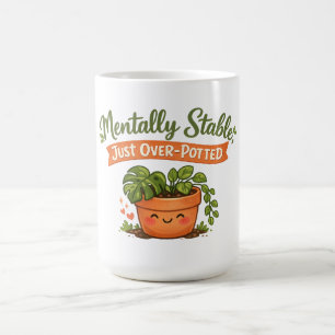 Mentally Stable, Just Over-Potted Cute Plant Lover Coffee Mug