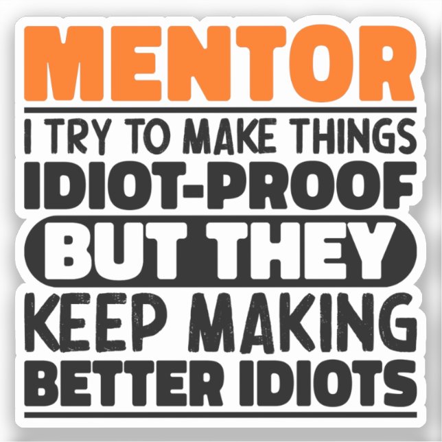 Mentor I Try To Make Things Funny Vinyl Sticker (Front)