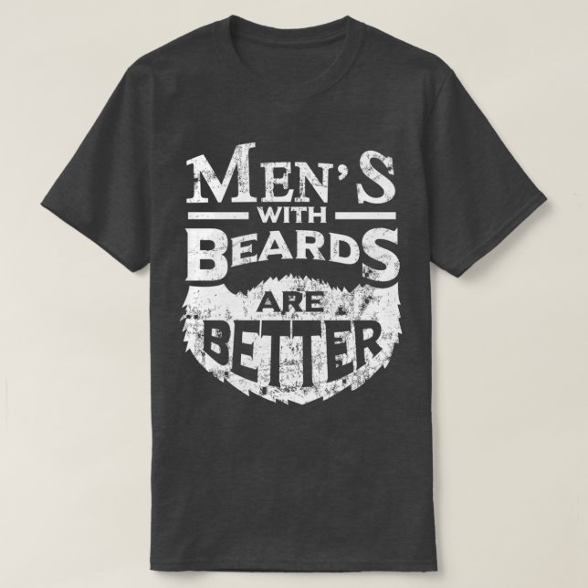 Menx27s with Beards are Better Fatherx27s Day Gift T-Shirt (Design Front)