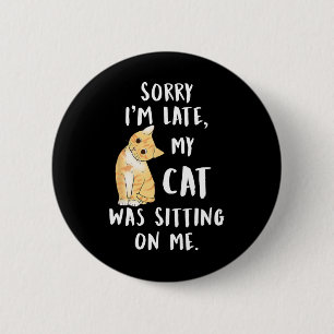 Meow Cat Sorry I'm Late My Cat Was Sitting On Me M 6 Cm Round Badge