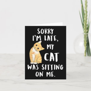 Meow Cat Sorry I'm Late My Cat Was Sitting On Me M Card