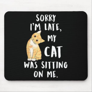 Meow Cat Sorry I'm Late My Cat Was Sitting On Me M Mouse Pad