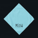 Meow Cute Black Text Small Teal Pet Bandana<br><div class="desc">Pretty teal bandanna,  with cute black text... .Meow. Perfect for your pet's night out on the town or afternoon at the park.

Larger size also available.</div>