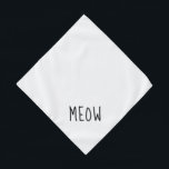 Meow Cute Black Text Small White Pet Bandana<br><div class="desc">Pretty white bandanna,  with cute black text... .Meow. Perfect for your pet's night out on the town or afternoon at the park.

Larger size also available.</div>
