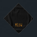 Meow Cute Golden Yellow Text Small Black Pet Bandana<br><div class="desc">Black bandanna,  with cute golden yellow text... .Meow. Perfect for your pet's night out on the town or afternoon at the park.

Larger size also available.</div>