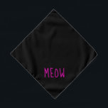 Meow Cute Hot Pink Text Small Black Pet Bandana<br><div class="desc">Black bandanna,  with cute hot pink text... .Meow. Perfect for your pet's night out on the town or afternoon at the park.

Larger size also available.</div>