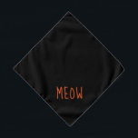 Meow Cute Orange Text Small Black Pet Bandana<br><div class="desc">Black bandanna,  with cute orange text...  Meow. Follow the "Personalise this template" link to add your pet's name. You can also click "Customise further" to make any other changes you desire.</div>