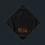 Meow Cute Orange Text Small Black Pet Bandana<br><div class="desc">Black bandanna,  with cute orange text...  Meow. Follow the "Personalise this template" link to add your pet's name. You can also click "Customise further" to make any other changes you desire.</div>