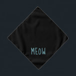Meow Cute Teal Text Small Black Pet Bandana<br><div class="desc">Black bandanna,  with cute teal text... .Meow. Perfect for your pet's night out on the town or afternoon at the park.

Larger size also available.</div>