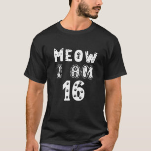 Meow I Am 16 Years Old Girl 16Th Birthday Cats Lov T-Shirt