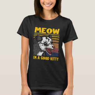 Meow I Am A Good Kitty Jokes Opossum Meme Possum T-Shirt