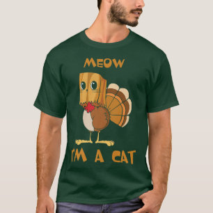 Meow I'm A Cat Funny Thanksgiving Turkey Fake Cat T-Shirt
