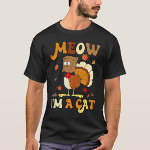 Meow I'm A Cat  Retro Turkey Thanksgiving T-Shirt