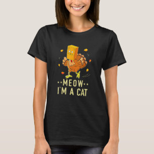 Meow I'm a Cat Turkey Fake Cat Meow Thanksgiving 2 T-Shirt