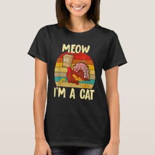 Meow I'm A Cat Turkey Fake Cat Thanksgiving Women T-Shirt