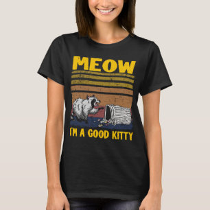 Meow I'm A Good Kitty Trash Can Garbage Panda Racc T-Shirt
