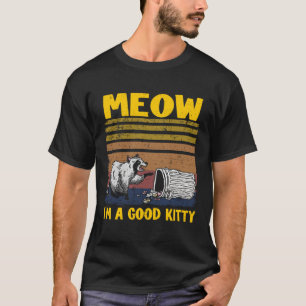 Meow I'm A Good Kitty Trash Can Garbage Panda Racc T-Shirt