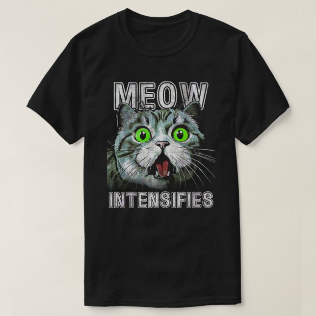 Meow Intensifies Funny Cat Meme T-Shirt (Design Front)