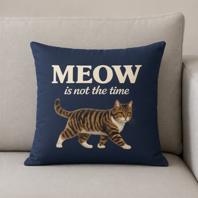 MEOW Is Not The Time Cat Lover Cushion (Creator Uploaded)
