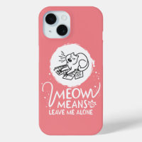 Meow Means Leave Me Alone - Angry Funny Cat