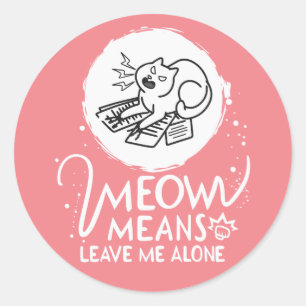 Meow Means Leave Me Alone - Angry Funny Cat Classic Round Sticker
