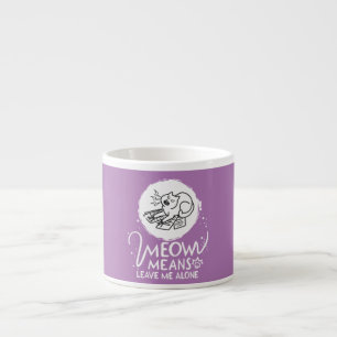 Meow Means Leave Me Alone - Angry Funny Cat Espresso Cup